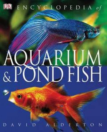 Encyclopedia Of Aquarium And Pond Fish by David Alderton