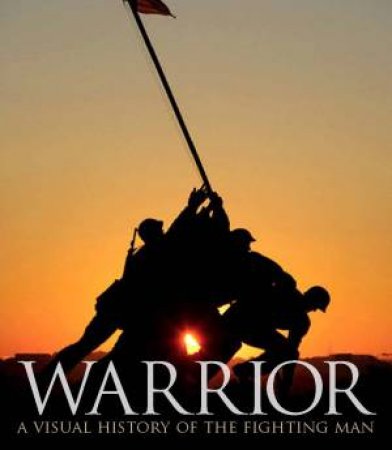 Warrior: A Visual History of the Fighting Man by Various