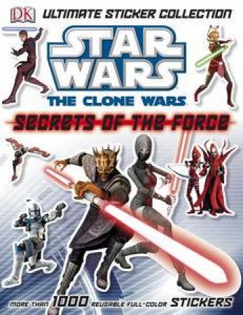 Secrets of the Force: Star Wars The Clone Wars: Ultimate Sticker Collection by Various