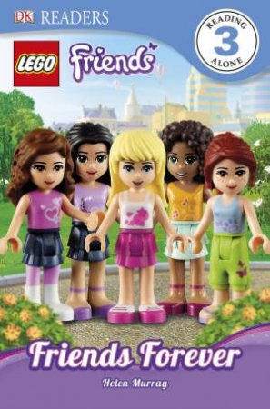 LEGO Friends: Friends Forever: DK Reader Level 3 by Helen Murray