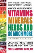 What You Must Know About Vitamins Minerals Herbs And So Much More 2nd Ed