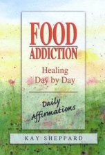 Food Addiction Healing Day By Day Daily Affirmations