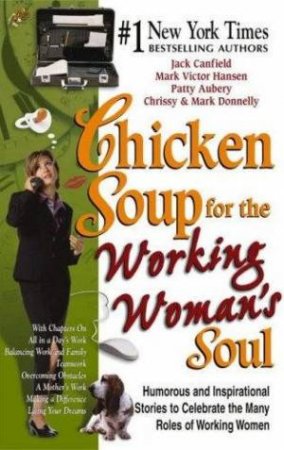 Chicken Soup For The Working Woman's Soul by Jack Canfield & Mark Victor Hansen