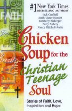 Chicken Soup For The Christian Teenage Soul