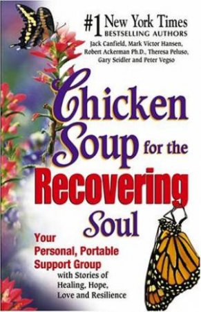 Chicken Soup For The Recovering Soul by Robert Ackerman & Mark Victor Hansen