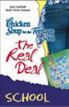 Chicken Soup For The Teenage Soul: The Real Deal by Jack Canfield and Dr Mark Victor Hansen