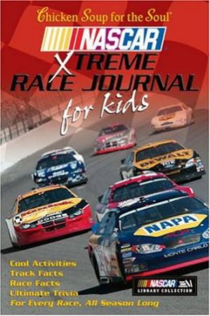 Chicken Soup For The Soul: Extreme Nascar Race Journal For Kids by Matthew E Adams & Jack Canfield