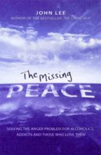Missing Peace Solving the Anger Problem for Alcoholics Addicts and Those Who Love Them