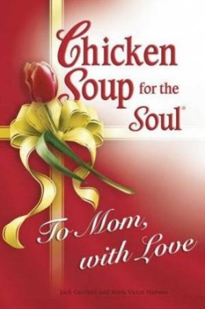To Mom With Love by Jack Canfield & Mark Victor Hansen
