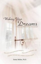 Waking Your Dreams Unlock The Wisdom Of Your Unconsciousness