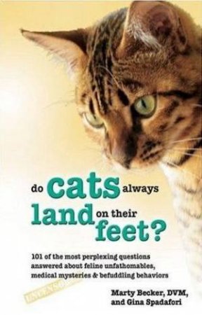 Do Cats Always Land On Their Feet? by Marty Becker & Gina Spadafori