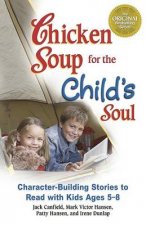 Chicken Soup for the Childs Soul CharacterBuilding Stories to Read with Kids Ages 5 through 8