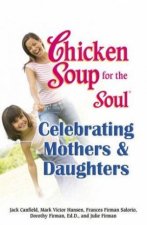 Chicken Soup For The Soul Celebrating Mothers  Daughters