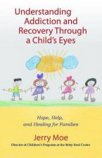 Understanding Addiction And Recovery Through A Childs Eyes Hope Help And Healing For Families