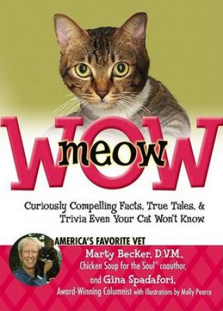 MeowWOW! Curiously Compelling Facts, True Tales, And Trivia Even Your Cat Won't Know by Marty Becker & Gina Spadafori
