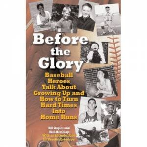 Before The Glory: 20 Baseball Heroes Talk About Their Teen Years And How To Turn Hard Times Into Home Runs by Rich Herschlag & Bill Staples