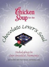 Chicken Soup For The Chocolate Lovers Soul Indulging Our Sweetest Moments