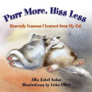 Purr More, Hiss Less: Heavenly Lessons I Learned From My Cat by A Z Nolan