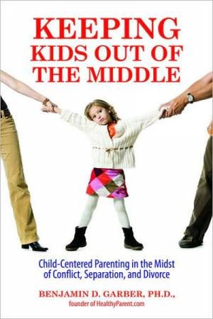 Keeping Kids Out of the Middle by Benjamin D. Garber