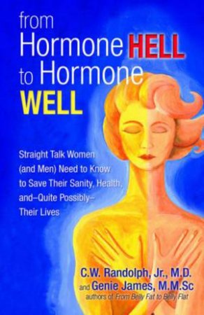 From Hormone Hell to Hormone Well, 2nd Ed by Genie James & C W Randolph