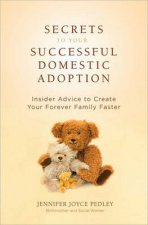 Secrets to Successful Domestic Adoption Insider Advice to Create Your