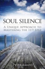 Soul Silence A Unique Approach to Mastering the 11th Step