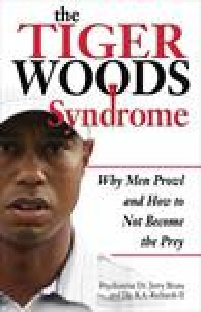 The Tiger Woods Syndrome: Why Men Prowl and How Not to Become the Prey by Jerry Bruns & R A Richards II