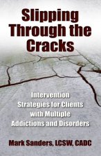 Slipping Through the Cracks Intervention Strategies for Clients with Multiple Addictions And Disorders