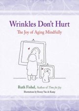 Wrinkles Dont Hurt The Joy of Aging Mindfully