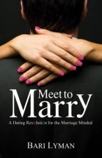 Meet to Marry A Dating Revolution for the Marriage Minded
