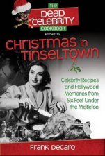Dead Celebrity Cookbook Presents Christmas in Tinseltown Celebrity Recipes and Hollywood Memories from Six Feet Unde