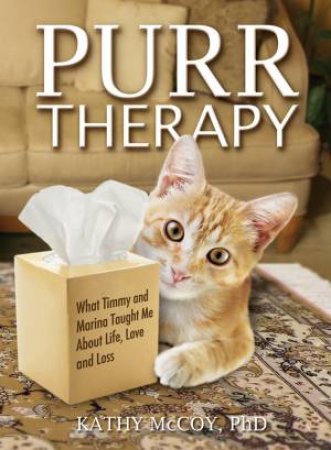 Purr Therapy: What Timmy & Marina Taught Me About Life, Love and Loss by Kathleen McCoy