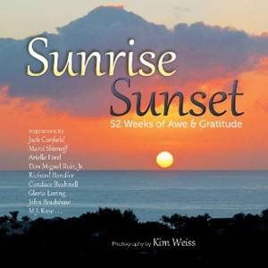 Sunrise, Sunset: 52 Weeks of Awe & Gratitude by Kim Weiss