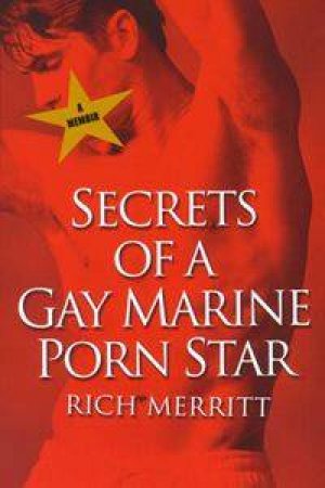 Secrets Of A Gay Marine Porn Star by Rich Merritt