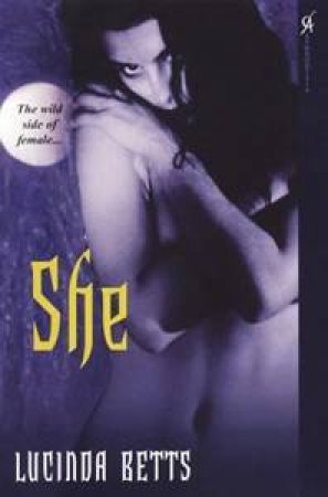She: The wild side of female by Lucinda Betts