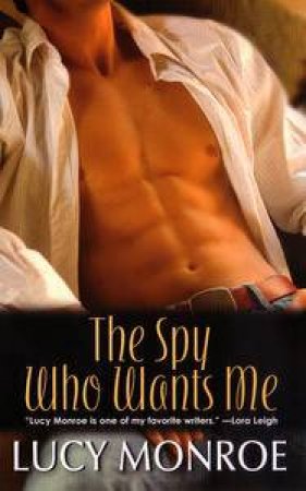 The Spy Who Wants Me by Lucy Monroe