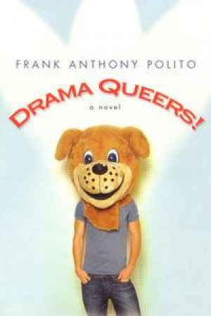 Drama Queers!: A Novel by Frank Anthony Polito