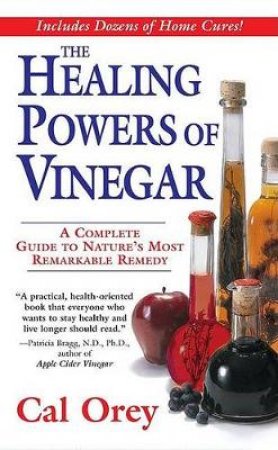 The Healing Powers of Vinegar by Cal Orey