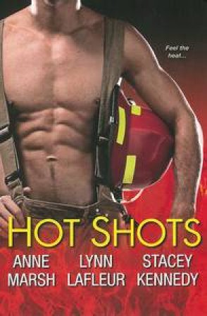 Hot Shots by Anne Marsh & Lynn Lafleur & Stacey Kennedy