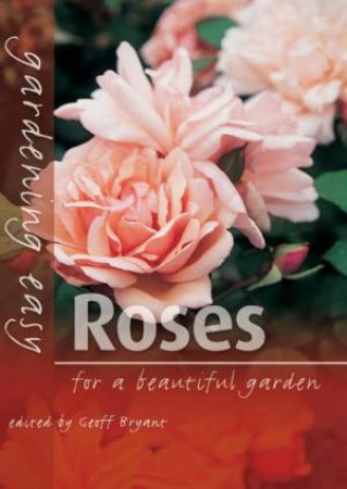Gardening Easy: Roses - For A Beautiful Garden by Geoff Bryant