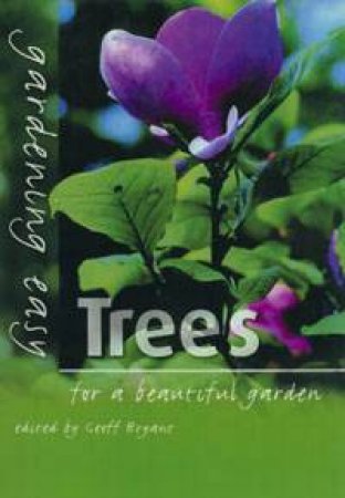 Garden Easy: Trees For A Beautiful Garden by Geoff Bryant