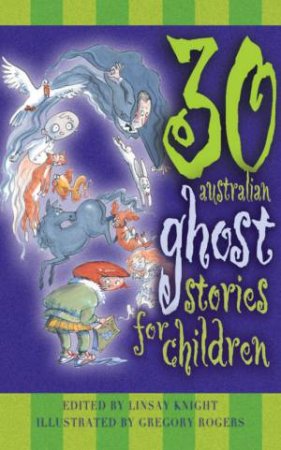 30 Australian Ghost Stories For Children by Linsay Knight