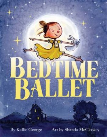 The Bedtime Ballet by Kallie George & Shanda McCloskey