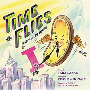 Time Flies by Tara Lazar & Ross MacDonald