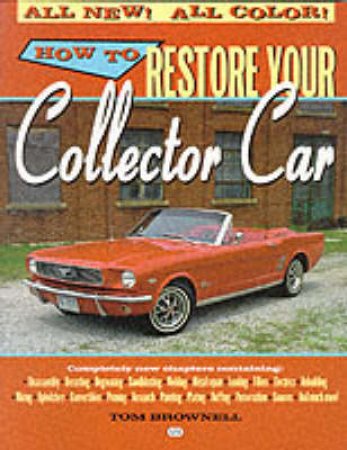 How to Restore Your Collector Car by Tom Brownell