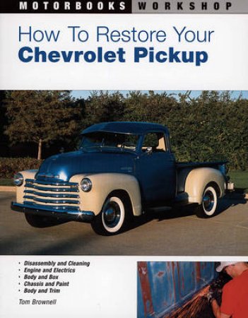 How to Restore Your Chevrolet Pickup by Tom Brownell