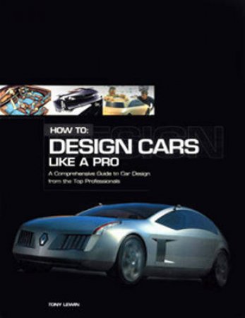 How to Design Cars Like a Pro by Tony Lewin