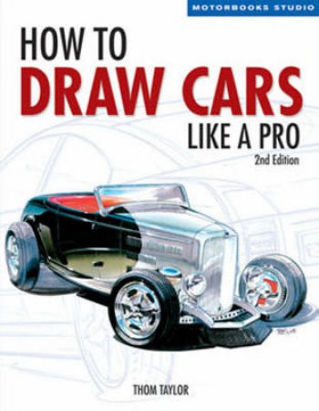 How to Draw Cars Like a Pro, 2nd Edition by Lisa Hallett & Thom Taylor