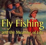 Fly Fishing and the Meaning of Life