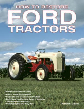 How to Restore Ford Tractors by Tharran E Gaines